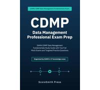 CDMP Data Management Professional Exam Prep: DAMA CDMP Data Management Fundamentals Study Guide with Two Full Mock Exams and Targeted Practice Questions