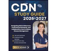 CDN STUDY GUIDE 2026-2027: Navigating Ethical Dilemmas, Professional Standards, and Collaborative Care in Kidney Disease Management