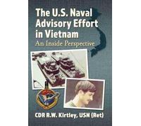 CDR R.W. Kirtley, USN (Ret The U.S. Naval Advisory Effort in Vietna (Tascabile)