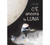 C'è ancora la luna. Ediz. a colori