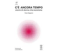 C'è ancora tempo. Storie di donne che resistono