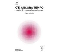 C'è ancora tempo. Storie di donne che resistono