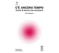 C'è ancora tempo. Storie di donne che resistono