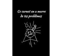 Ce Carnet En A Marre De Tes Problèmes: Il ne peut pas t'aider, faut tourner la page