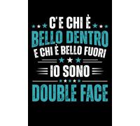 C'è Chi è Bello Dentro e Chi è Bello Fuori Io Sono Double Face: Taccuino per Appunti Divertente. Quaderno a Righe con Frasi Simpatiche. Idea Regalo per Uomo Donna Collega per Festa Di Compleanno.