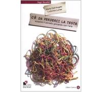 C'è da perderci la testa. Scoprire il cervello giocando con l'arte. Ediz. illustrata