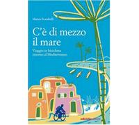 C'è di mezzo il mare. Viaggio in bicicletta intorno al Mediterraneo - Scar...