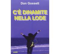 C'è dinamite nella lode. Come ricevere risposta alle preghiere, e di più!