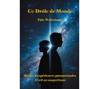 Ce Drôle De Monde: Récits d'expériences du paranormal - Eveil au magnétisme
