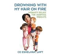 Ce Eshelman Lmft Drowning With My Hair On Fire (Tascabile)
