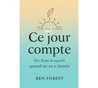 Ce jour compte: Un livre à ouvrir quand on en a besoin