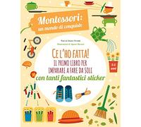 Ce l’ho fatta! il primo libro per imparare a fare da soli. Montessori: un mondo di conquiste