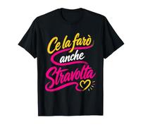 Ce la Farò Anche Stravolta Donna Maglietta