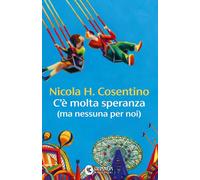 Libri Cosentino Nicola H. - C'e' Molta Speranza (Ma Nessuna Per Noi)