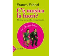 C'è musica là fuori? Storie e teorie della popular music - Fabbri Franco