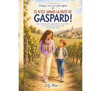 Ce n’est jamais la faute de Gaspard !: Une histoire pour oser la vérité et briller tel que l’on est.