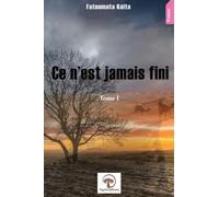 Ce n'est jamais fini Tome I.