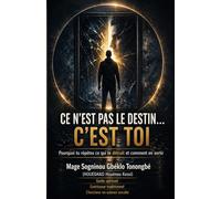 Ce n'est pas le destin, c'est toi.: Pourquoi tu répètes ce qui te détruit et comment en sortir