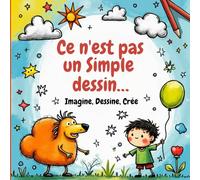 Ce n'est Pas un Simple Dessin…: Livre créatif pour imaginer, inventer et dessiner autrement - À partir de 5 ans
