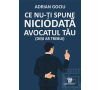 Ce nu-ti spune niciodata avocatul tau (desi ar trebui) - Adrian Gociu
