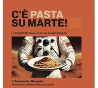 C'è pasta su Marte. Le avventure di uno chef sul pianeta rosso