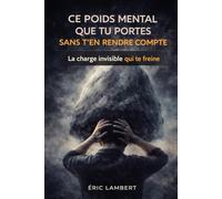 Ce poids mental que tu portes sans t'en rendre compte: La charge psychique diffuse et inconsciente qui épuise ton énergie intérieure