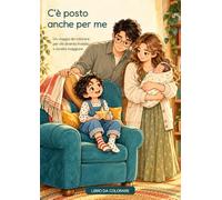 C'è posto anche per me: Un viaggio da colorare per chi diventa fratello o sorella maggiore