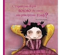 C'è qualcosa di più noioso che essere una principessa rosa? Ediz. a colori