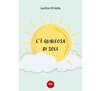 C'è qualcosa di sole - Rivara Laura