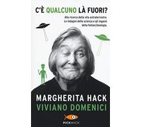 C'è qualcuno là fuori? Alla ricerca della vita extraterrestre. Le indagini della scienza e gli inganni della fantarcheologia