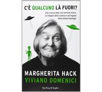 C'è qualcuno là fuori? Alla ricerca della vita extraterrestre. Le indagini della scienza e gli inganni della fantarcheologia