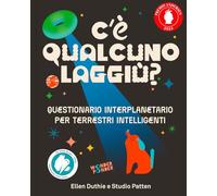 C'è qualcuno laggiù? Questionario interplanetario per terrestri intelligenti
