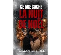 Ce que cache la nuit de Noël: Le plus beau cadeau n’est pas toujours celui qu’on attend
