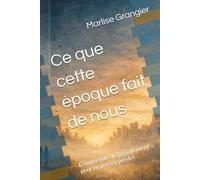 Ce que cette époque fait de nous: Comprendre le basculement pour ne pas s’y perdre