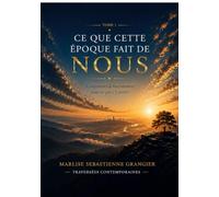 Ce Que Cette Epoque Fait de Nous: Comprendre le basculement pour ne pas s'y perdre: 1