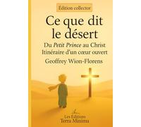 Ce que dit le désert: Du Petit Prince au Christ, itinéraire d’un cœur ouvert