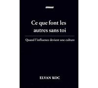 Ce que font les autres sans toi.: Quand l' influence devient une culture.
