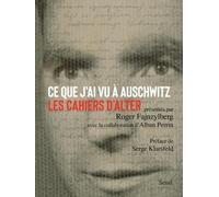 Ce que j'ai vu à Auschwitz: Les cahiers d'Alter