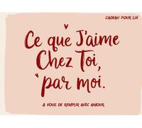 Ce Que J'aime Chez Toi, Par Moi : Un Journal Cadeau de Saint-Valentin à Remplir pour les Couples, Lui: 50 Questions Sincères pour Exprimer Mon Amour - ... Exceptionnel - 8,25 x 6 pouces, 103 Pages