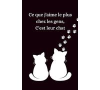 Ce que j'aime le plus chez les gens, c'est leur chat: Carnet de notes, 100 pages, format 5x8