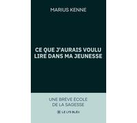 Ce que j'aurais voulu lire dans ma jeunesse: Une brève école de la sagesse