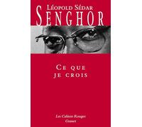 Ce que je crois: Négritude, francité et civilisation de l'universel