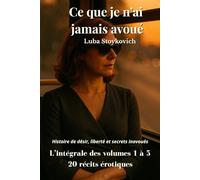 Ce que je n’ai jamais avoué L’intégrale des volumes 1 à 5: 20 récits érotiques de Catherine