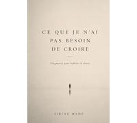 Ce que je n’ai pas besoin de croire: Fragments pour habiter le doute