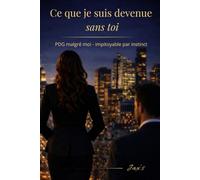 Ce que je suis devenue sans toi: PDG malgré moi - impitoyable par instinct