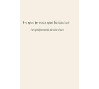 Ce que je veux que tu saches: Les préparatifs de ton Pacs