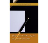 Ce que je veux vous transmettre - Un journal pour laisser une trace douce et sincère: Des mots, des souvenirs, des silences… à confier à ceux que l’on aime.