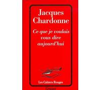 Ce que je voulais vous dire aujourd'hui