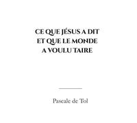 Ce que Jésus a dit et que le monde a voulu taire