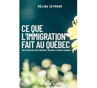 CE QUE L’IMMIGRATION FAIT AU QUÉBEC: Une traversée entre identités, tensions et avenir commun